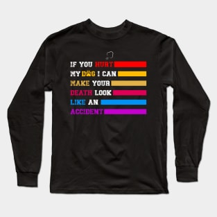 Funny Vintage If You Hurt My Dog I Can Make Your Death Look Like An Accident Long Sleeve T-Shirt